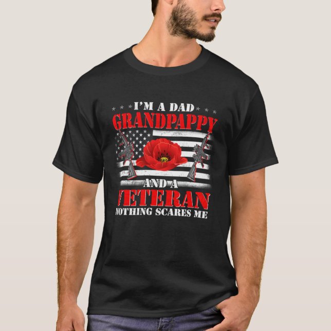 I m A Dad Grandpappy And A Veteran Nothing Scares  T-Shirt (Front)