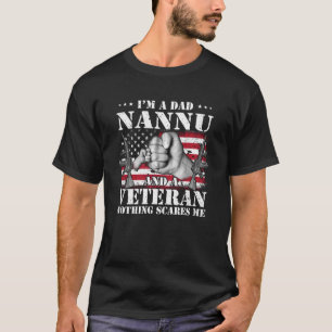 I m A Dad Nannu And A Veteran Nothing Scares Me Fl T-Shirt