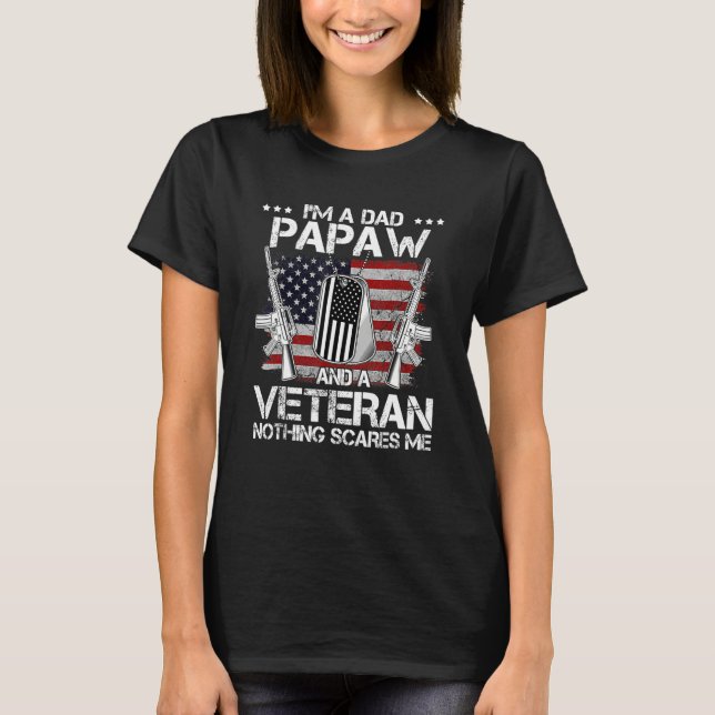I m A Dad Papaw And A Veteran Nothing Scares Me Fa T-Shirt (Front)