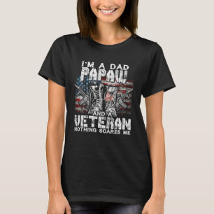 I m A Dad Papaw Veteran Nothing Scares Me T-Shirt