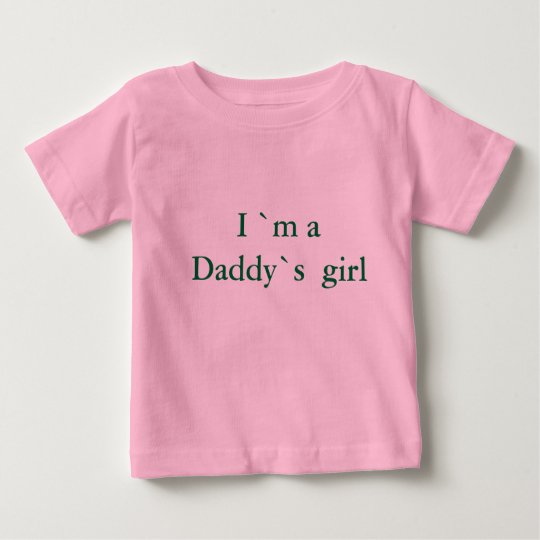 I `m a Daddy`s girl Baby T-Shirt