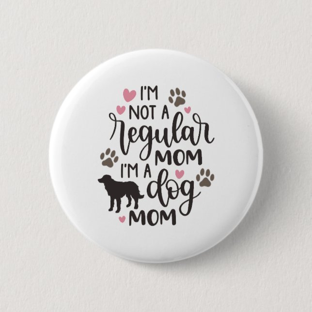 I m A Dog Mom 2 Inch Round Button (Front)