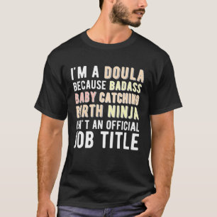 I m A Doula Birth Doula Postpartum Doula Doulas T-Shirt