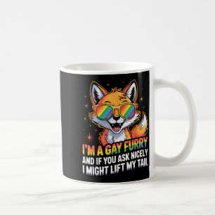 I`m A Gay Furry And If You Ask Nicely I Might Lift Coffee Mug