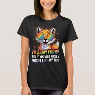 I`m A Gay Furry And If You Ask Nicely I Might Lift T-Shirt
