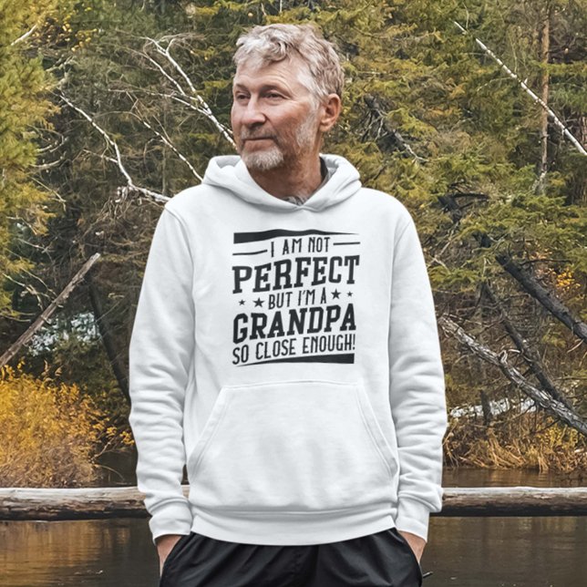 I’m A Grandpa Hoodie (I am not perfect but I'm a grandpa so close enough hoodie)