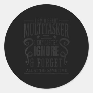 I’m A Great Multitasker, Sarcastic Quotes Funny  Classic Round Sticker