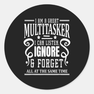 I’m A Great Multitasker, Sarcastic Quotes Funny  Classic Round Sticker