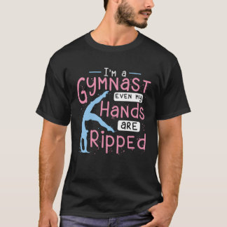 I m A Gymnast Even My Hands Are Ripped Tumbling Gy T-Shirt