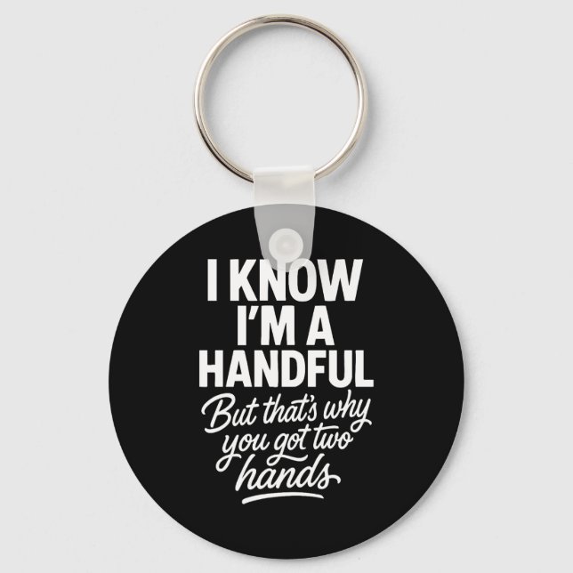I’m A Handful Funny Sy Hands Quote Bold Flirty Wom Keychain (Front)