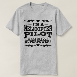I’m A Helicopter Pilot What Is Your Superpower T-Shirt