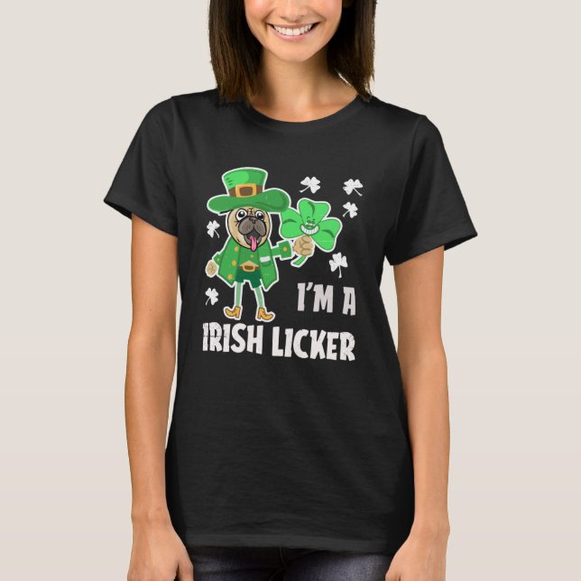 I m A Irish Licker  Distressed Pug Dog Holiday T-Shirt (Front)