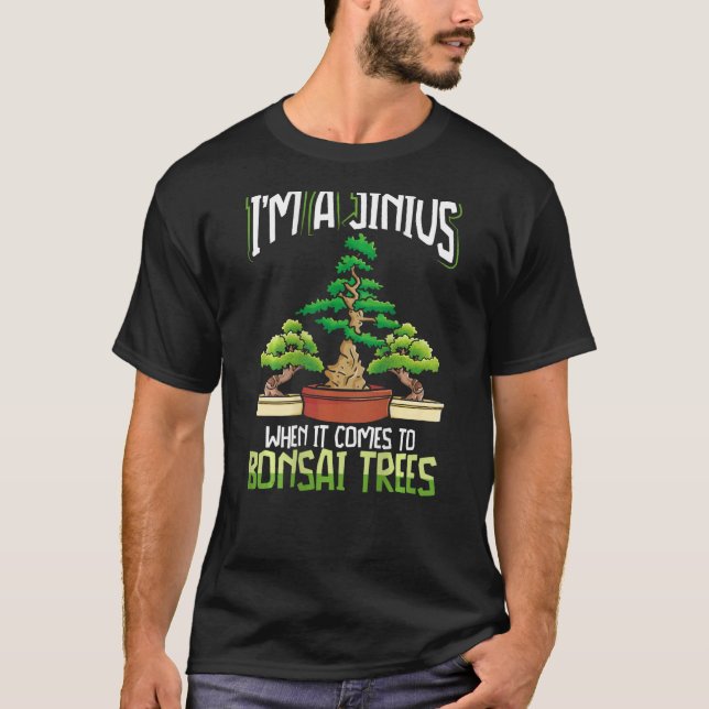 I m A Jinius When It Comes To Bonsai Trees Backpri T-Shirt (Front)