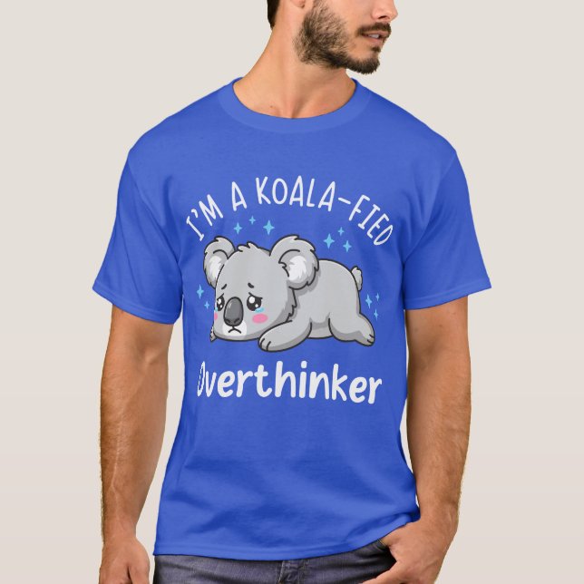 I’m A Koala-fied Overthinker - Cute Sad Koala T-Shirt (Front)