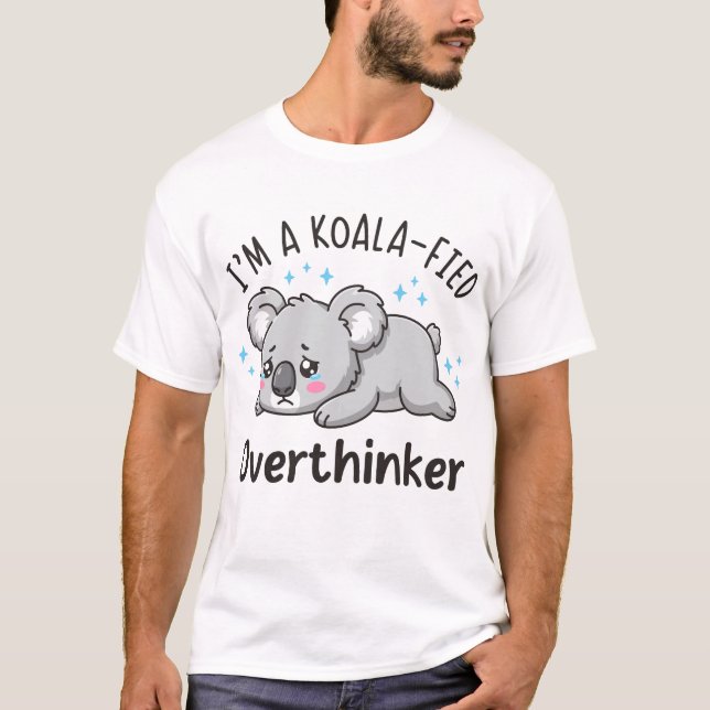 I’m A Koala-fied Overthinker - Cute Sad Koala T-Shirt (Front)