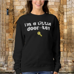 I’m A Little Door—Key (Dorky) – Funny Pun Graphic Sweatshirt