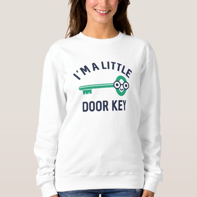 I’m A Little Door Key Sweatshirt (Front)