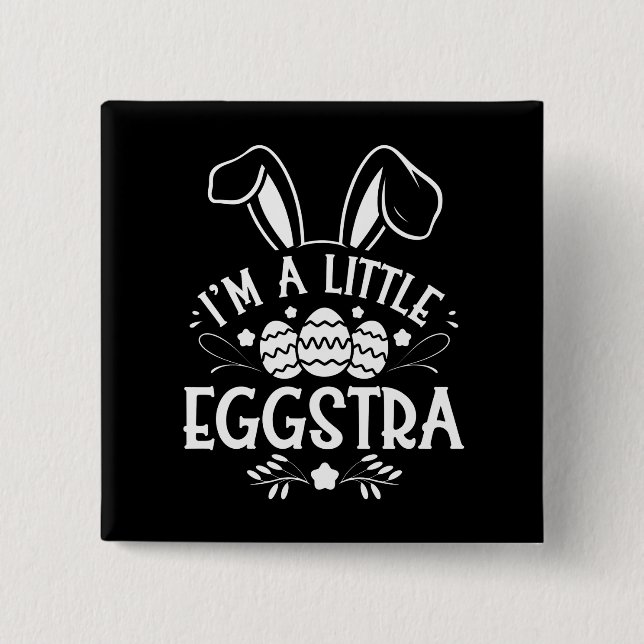 I’m A Little Eggstra Funny Rabbit Easter Bunny 2 Inch Square Button (Front)