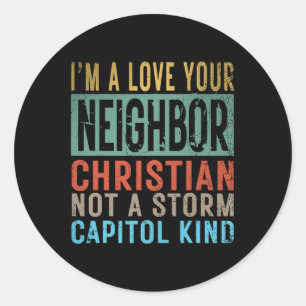 I’m A Love Your Neighbour Christian Not A Storm Ca Classic Round Sticker