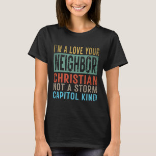 I’m A Love Your Neighbour Christian Not A Storm Ca T-Shirt