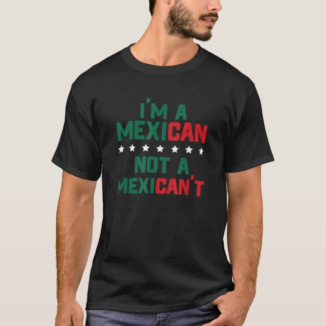 I m A Mexican Not A Mexi Can t Funny Mexico Pride  T-Shirt (Front)