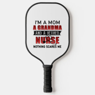 I’m A Mom A Grandma And A Retired Nurse Nothing Sc Pickleball Paddle