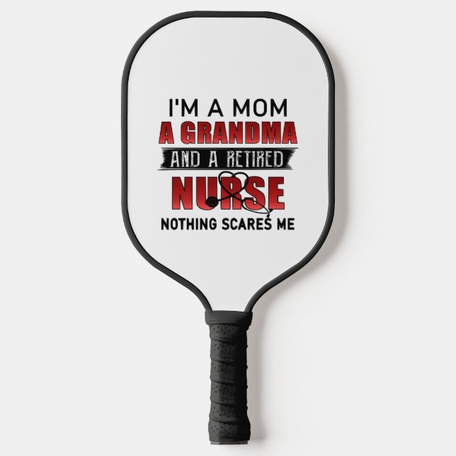 I’m A Mom A Grandma And A Retired Nurse Nothing Sc Pickleball Paddle (Front)