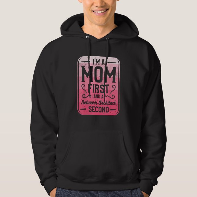 I m A Mom First And A Network Architect Second Hoodie (Front)