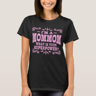 I’m A MomMom What Is Your Superpower T-Shirt