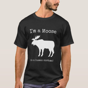 I m a Moose in a Human Costume Funny Novelty T Shi T-Shirt