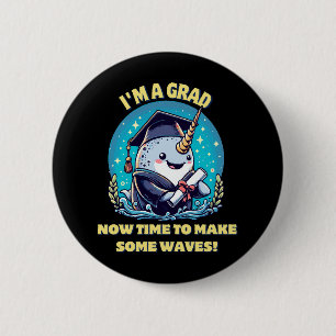I m a narwhal graduate! Now time to make some wave 2 Inch Round Button