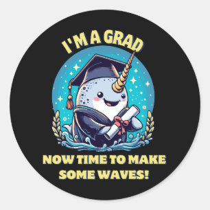 I m a narwhal graduate! Now time to make some wave Classic Round Sticker