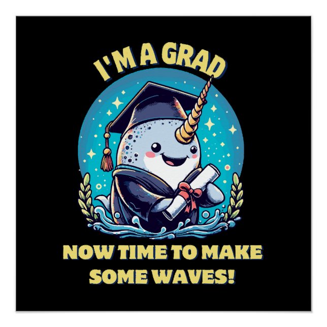 I m a narwhal graduate! Now time to make some wave Poster (Front)