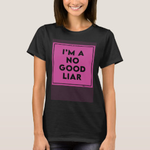 I m A No Good Liar Shaming Word T-Shirt