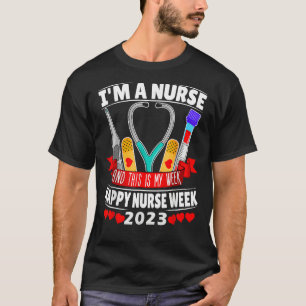 I m A Nurse And This Is My Week Happy Nurse Week 2 T-Shirt