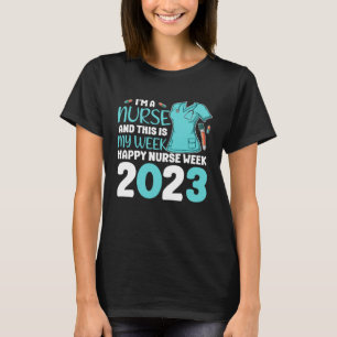 I m A Nurse And This Is My Week Happy Nurse Week 2 T-Shirt
