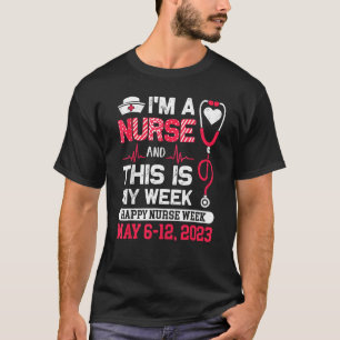 I m A Nurse And This Is My Week Happy Nurse Week 2 T-Shirt