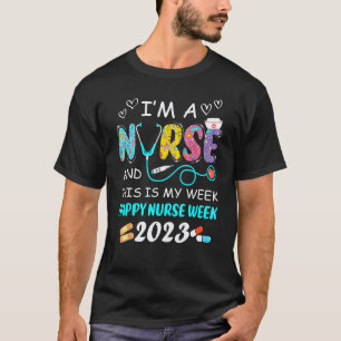 I m A Nurse And This Is My Week Happy Nurse Week 2 T-Shirt