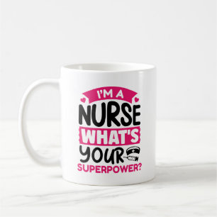 I’m A Nurse What’s Your Superpower? Coffee Mug