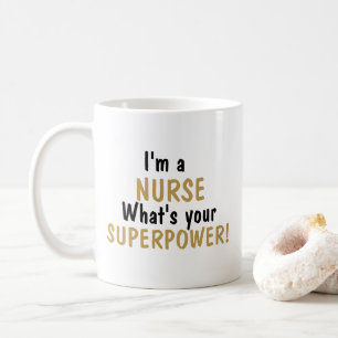 I’m a Nurse What’s Your Superpower Mug