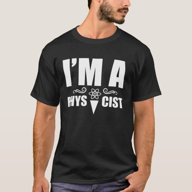 I m a physicist  Science Physics Scientist T-Shirt (Front)