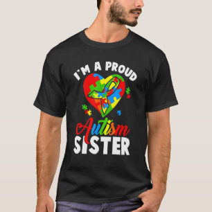 I M A Proud Autism Sister Proud Autism Syndrome Aw T-Shirt