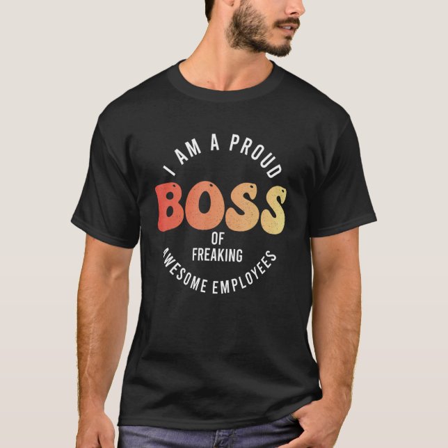 I m A Proud Boss Of Freaking Awesome Employees T-Shirt (Front)