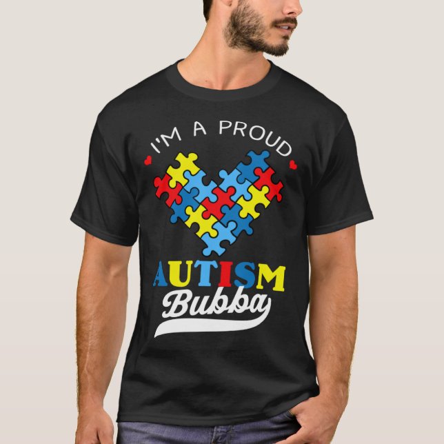 I m A Proud Bubba Autism Awareness Heart Autistic  T-Shirt (Front)