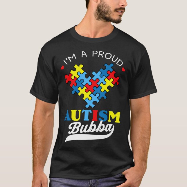 I m A Proud Bubba Autism Awareness Heart Autistic  T-Shirt (Front)