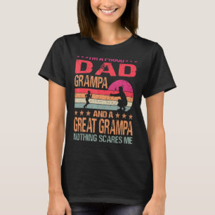 I M A Proud Dad Grampa And A Great Grampa Nothing T-Shirt