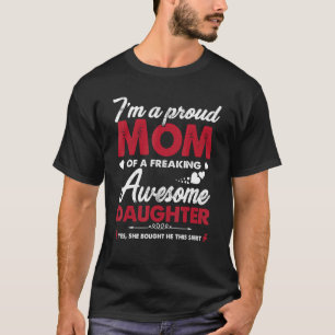 I m A Proud Mom Awesome Daughter  From Mother s Da T-Shirt