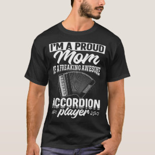 I m A Proud Mom Of A Freaking Awesome Accordion Pl T-Shirt