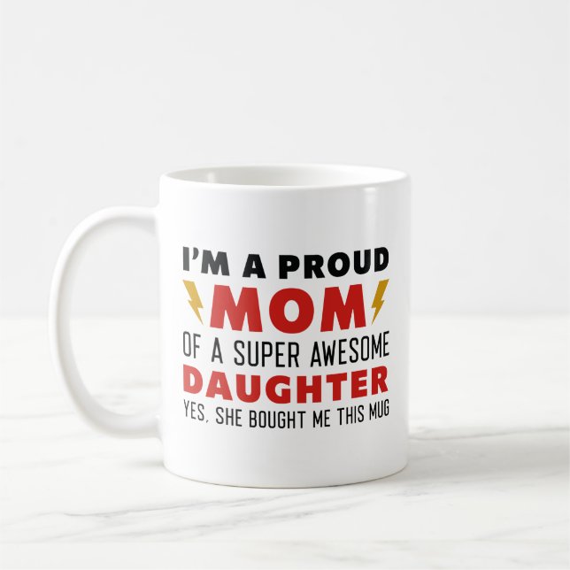I’m A Proud Mom Of A Super Awesome Daughter  Coffee Mug (Left)