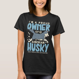 I M A Proud Owner Of A Siberian Husky Good Freak N T-Shirt